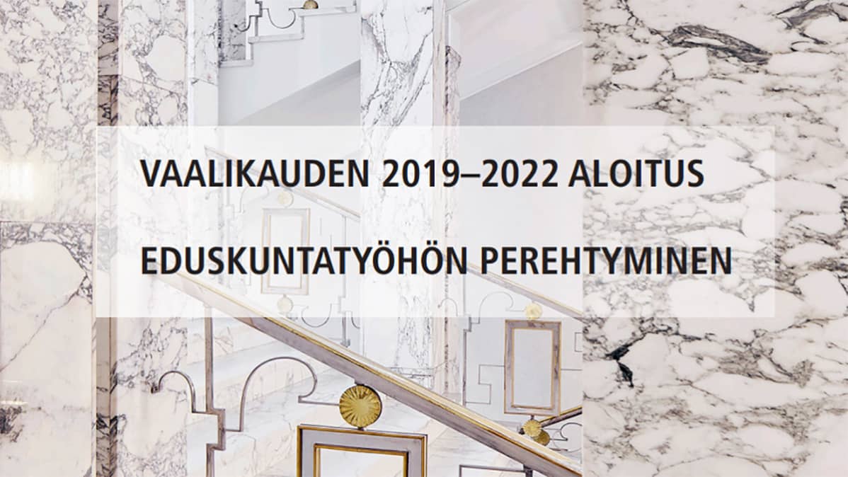 Esitteestä "vaalikauden 2019-2022 aloitus, eduskuntatyöhön perehtyminen".