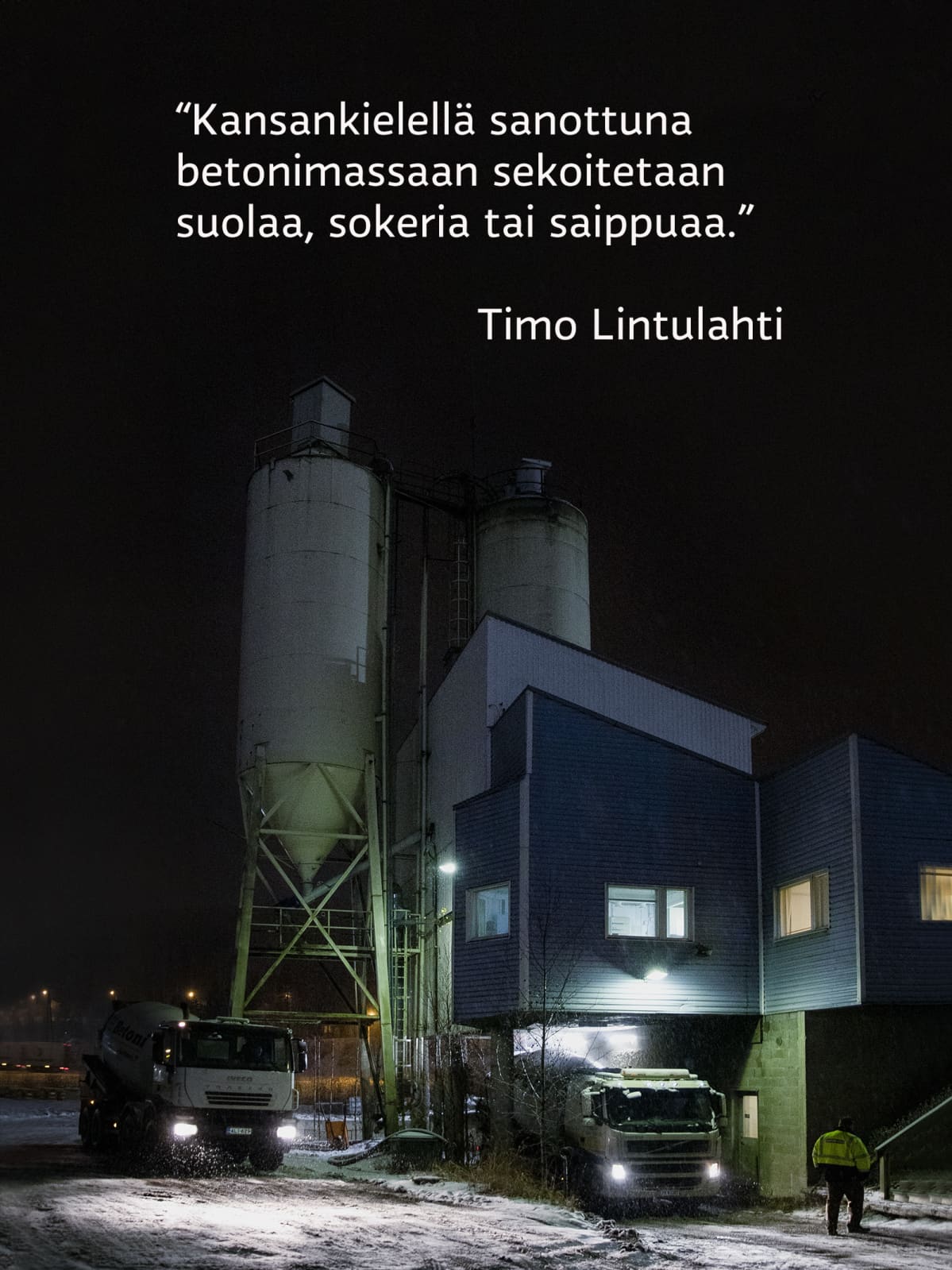 Kansankielellä sanottuna betonimassaan sekoitetaan suolaa, sokeria tai saippuaa," sanoo Timo Lintulahti.