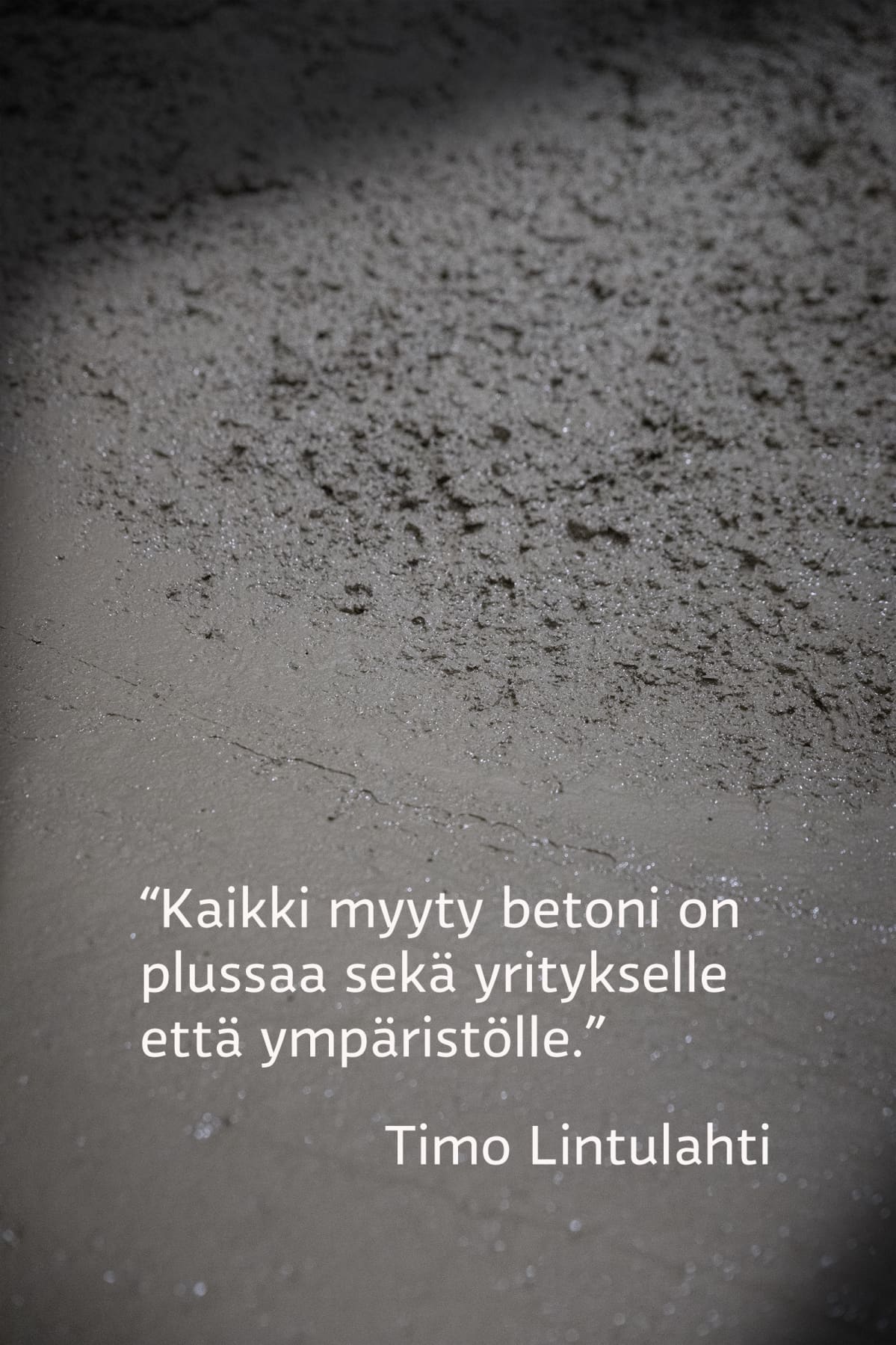 Kaikki myyty betoni on plussaa sekä yritykselle että ympäristölle, sanoo Timo Lintulahti.