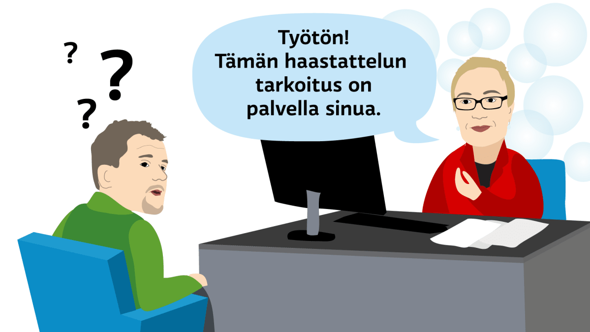 Työtön! Tämän haastattelun tarkoitus on palvella sinua.