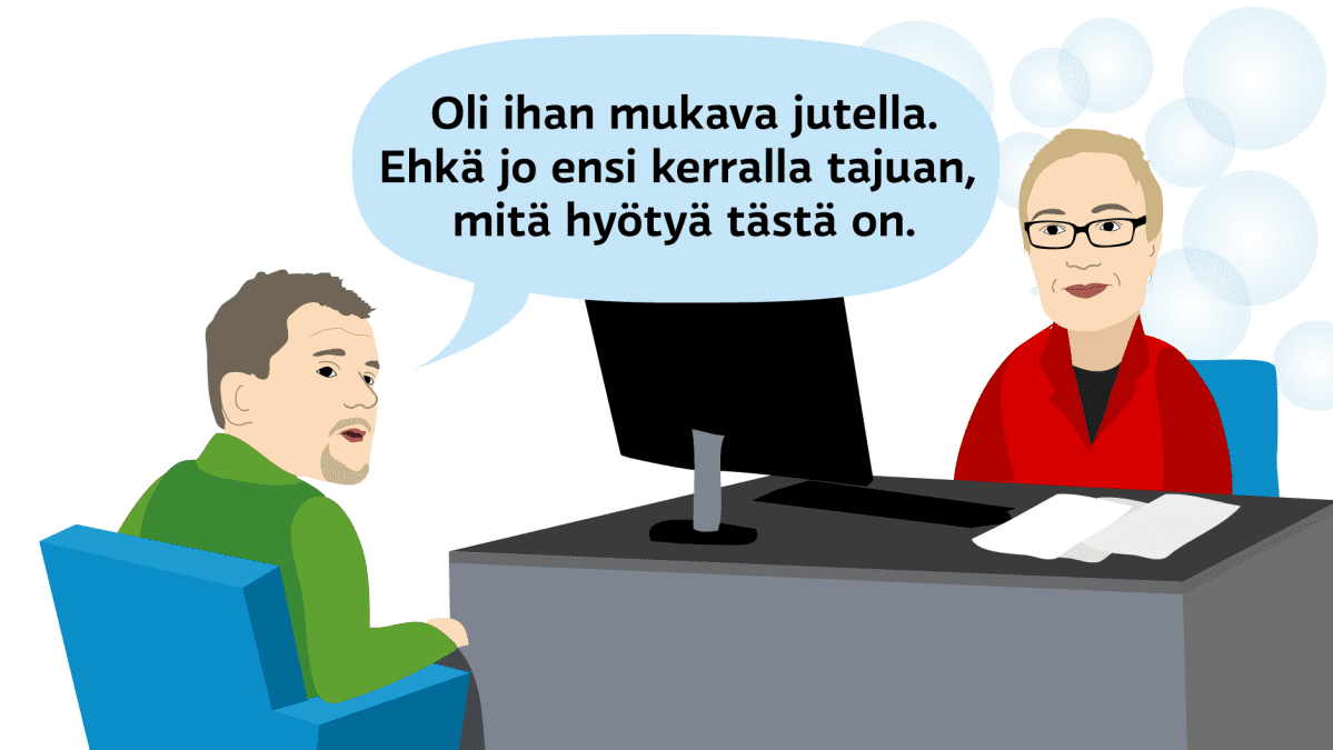 Oli ihan mukava jutella. Ehkä jo ensi kerralla tajuan, mitä hyötyä tästä on.