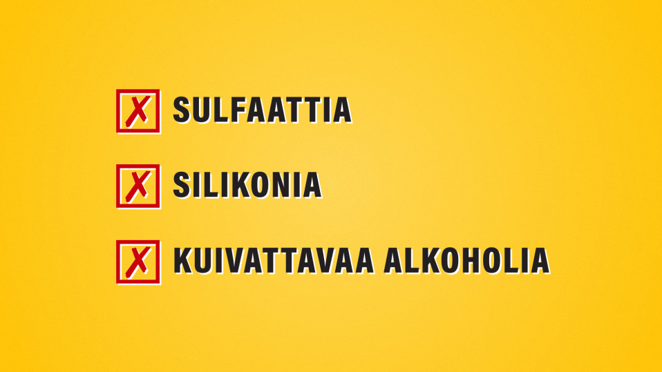 Ei sulfaatteja, silikoneja tai kuivattavia alkoholeja.