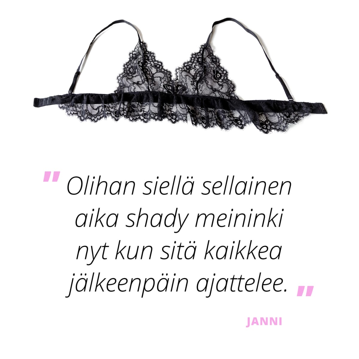 "Olihan siellä sellainen aika shady meininki nyt kun sitä kaikkea jälkeenpäin ajattelee" – Janni