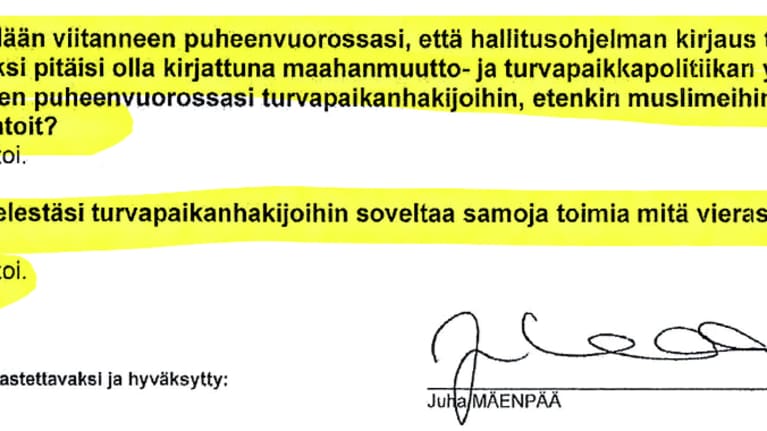Ote Juha Mäenpään kuulustelupöytäkirjasta: K: Sinun epäillään viitanneen puheenvuorossasi, että hallitusohjelman kirjaus toimista vieraslajien torjumiseksi pitäisi olla kirjattuna maahanmuutto- ja turvapaikkapolitiikan yhteyteen ja siten sinun viitanneen puheenvuorossasi turvapaikanhakijoihin, etenkin muslimeihin, vieraslajina. Miten kommentoit? V: En kommentoi. K: Tulisiko mielestäsi turvapaikanhakijoihin soveltaa samoja toimia mitä vieraslajien torjuntaan? V: En kommentoi. Luettu, annettu tarkastettavaksi ja hyväksytty: Juha Mäenpää (allekirjoitus)