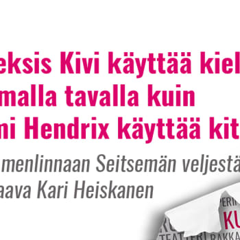 Kultakuume: Kari Heiskanen: Aleksis Kivi käyttää kieltä samalla tavalla kuin Jimi Hendrix käyttää kitaraa