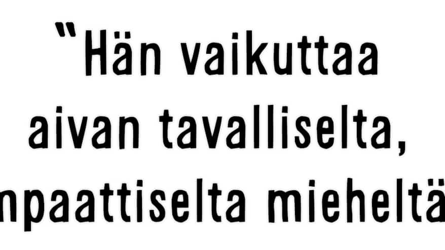 Sami Koiviston sitaatti: &quot;Hän vaikuttaa aivan tavalliselta, terveellä tavalla empaattiselta mieheltä.&quot;