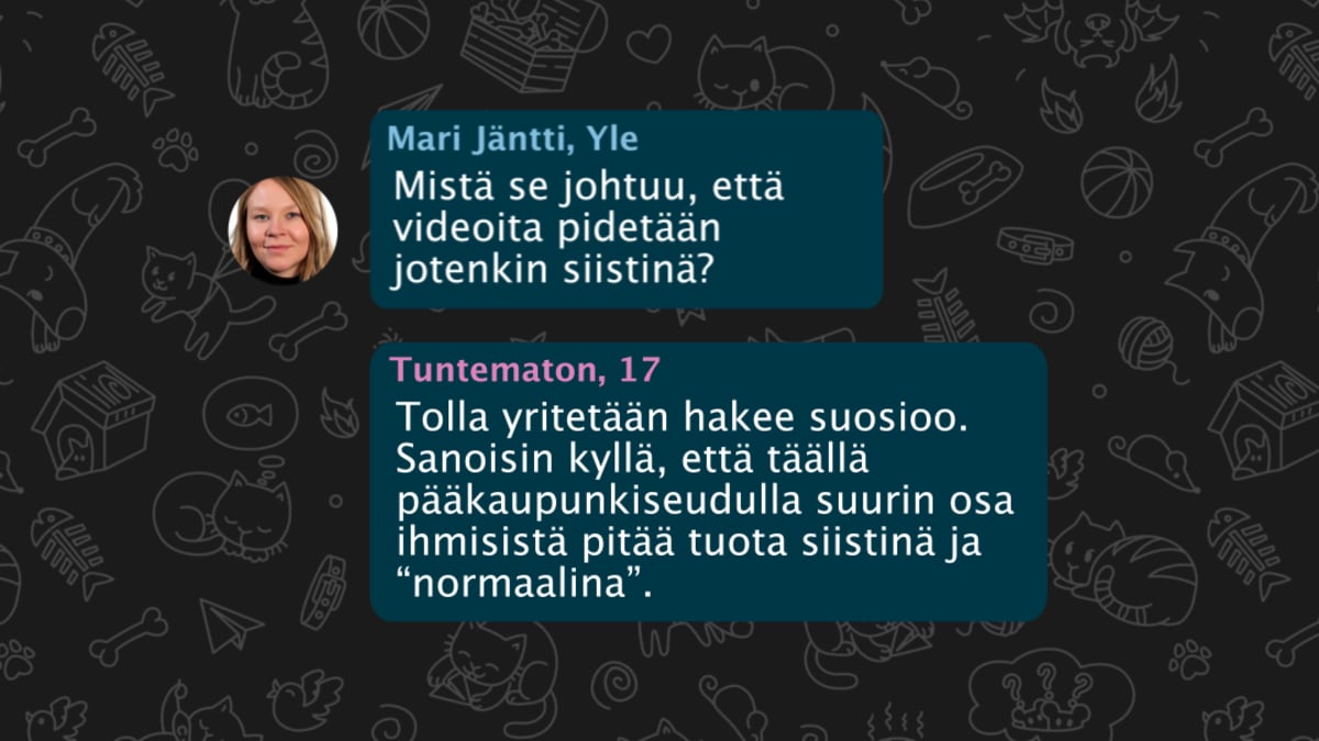 Mari Jäntti, Yle: Mistä se johtuu, että videoita pidetään jotenkin siistinä? Tuntematon, 17: Tolla yritetään hakee suosioo. Sanoisin kyllä, että täällä pääkaupunkiseudulla suurin osa ihmisistä pitää tuota siistinä ja normaalina”
