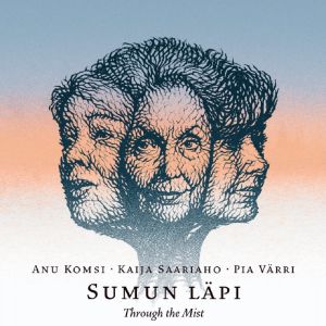 Sumun läpi - Anu Komsi - Kaija Saariho - Pia Värri