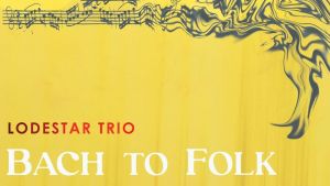 Bach to Folk / Lodestar Trio