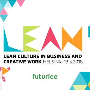 Lean Culture in Business and Creative Work – tulevaisuuden johtamisen ja yrityskulttuurin foorumi 13.3.2018