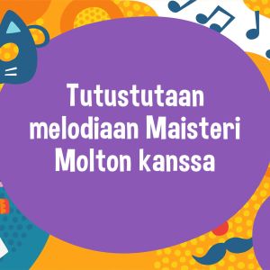 Violetin pallon sisällä on otsikko Tutustutaan melodiaan Maisteri Molton kanssa ja pallon ympärillä taiteeseen liittyviä graafisia kuvia (kissanaamio, saksofoni, kissamaalaus).