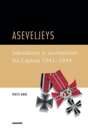 Pentti Airio: Aseveljeys - Saksalaiset ja suomalaiset Itä-Lapissa 1941-1944. Docendo, 2014