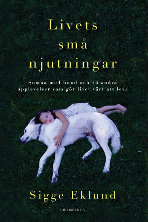 Poddaren och författaren Sigge Eklund har kommit ut med en bok som handlar om att försöka leva i nuet och ta vara på det där lilla i vardagen pärmbild på boken Livets små njutningar