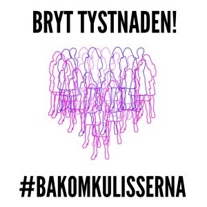 Kampanjbilden för uppropet #bakomkulisserna. Grafik med orden "Bryt tystnaden" och hashtagen #bakomkulisserna.
