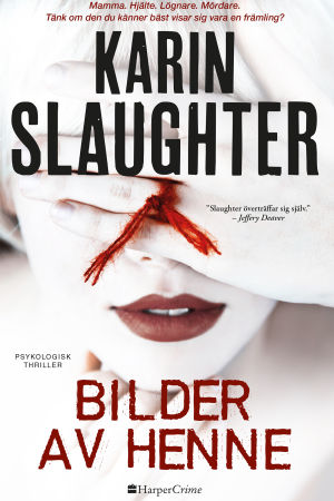 Bilder av henne är Slaughters senaste roman och utkom ifjol. Bild på bokomslaget till "Bilder av henne" av Karin Slaughter.