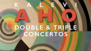 Kalevi Aho: Double & Triple Concertos