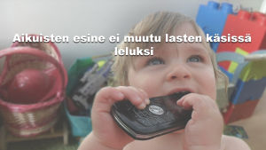 Aikuisten esine ei muutu lasten käsissä leluksi Aikuisten esine ei muutu lasten käsissä leluksi