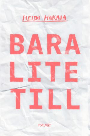 Linn Henrichsons omslag till Heidi Hakalas roman hör till höstens snyggaste. Omslaget till Heidi Hakalas roman "Bara lite till".