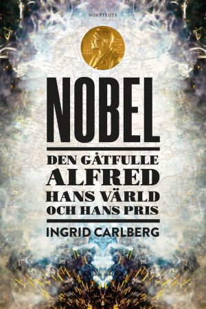 Pärmbilden till Ingrid Carlbergs biografi över Alfred Nobel. 2019 Pärmbilden till Ingrid Carlbergs biografi över Alfred Nobel. 2019.