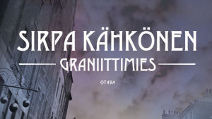 Sirpa Kähkönen: Graniittimies, Otava 2014