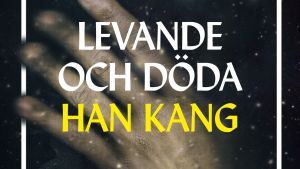 Pärmbilden av boken Levande och döda, skriven av den sydkoreanska författaren Han Kang.