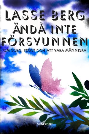 Pärmbilden till författaren och dokumentärfilmaren Lasse Bergs tjugoförsta verk. 2019. Pärmbilden till författaren och dokumentärfilmaren Lasse Bergs bok "Ändå inte försvunnden". 2019.