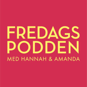 Fredagspodden med Hannah och Amanda (Klicka på bilden för att lyssna) Fredagspodden med Hannah och Amanda