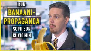 Kun banaanipropaganda sopii sun kuvioihin