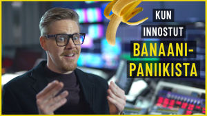 Kun innostut banaanipaniikista