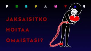 Jaksaisitko hoitaa omaistasi?