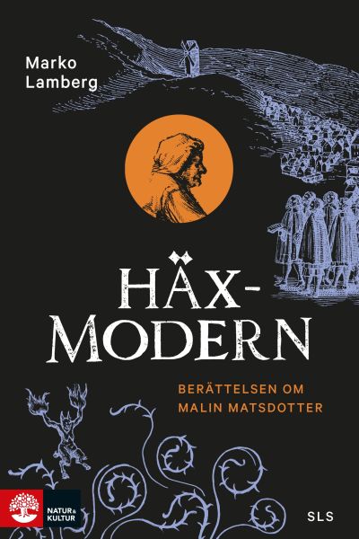 Pärmbilden till historiker Marko Lambergs bok "Häxmodern Berättelsen om Malin Matsdotter." 2021.