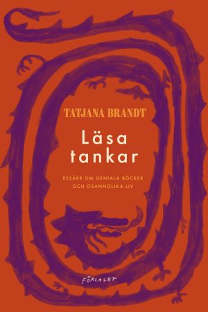 I sin senaste essäsamling "Läsa tankar" behandlar Tatjana Brandt fyra stora författarskap. På bilden pärmbilden av Tatjana Brandts essäsamling "Läsa tankar".