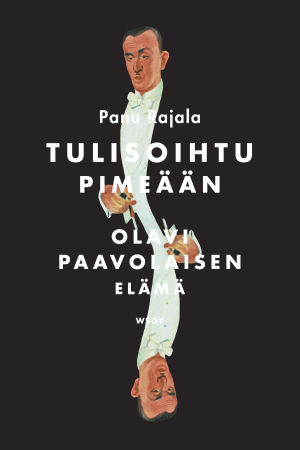 Panu Rajala: Tulisoihtu pimeään. Olavi Paavolaisen elämä, WSOY 2014