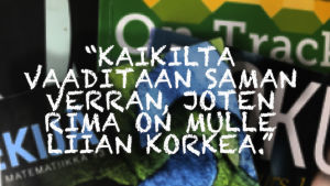 Kuvassa teksti: kaikilta vaaditaan saman verran, joten rima on mulle liian korkea.
