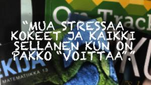 Kuvassa teksti: Mua stressaa kokeet ja kaikki sellainen kun on pakko “voittaa”.