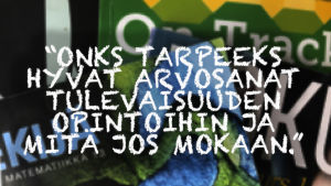 Kuvassa teksti: Onko tarpeeks hyvät arvosanat tulevaisuuden opintoihin ja mitä jos mokaan.