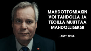Antti Rinne ja sitaatti: Mahdottomiakin voi tahdolla ja teioilla muuttaa mahdolliseksi!