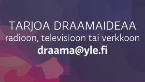 Tarjoa draamaideaa osoitteeseen draama@yle.fi.