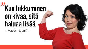 Marian sitaatti: Kun liikkuminen on kivaa, sitä haluaa lisää.