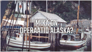 Vanha valokuva kalastajakylästä, jonka päällä on teksti "Mikä on Operaatio Alaska?".