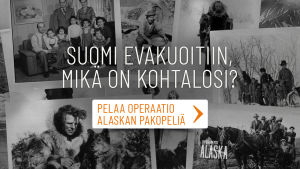 Kuvakollaasi, jonka päällä on teksti: Suomi evakuoitiin, mikä on kohtalosi? Pelaa Operaatio Alaskan Pakopeliä!