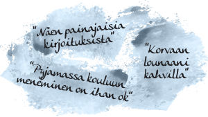 Kuvassa teksti: "Näen painajaisia kirjoituksista", "Pyjamassa kouluun meneminen on ihan ok", "Korvaan lounaani kahvilla"