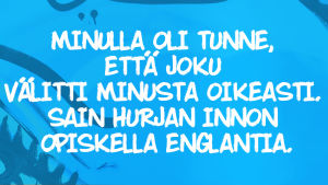 Kuvassa lukee: Minulla oli tunne, että joku välitti minusta ihan oikeasti. Sain hurjan innon opiskella englantia.