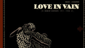 Sarjakuva Love in Vain kertoo Robert Johnsonin tarinan. Sarjakuva-albumi Love in Vain kertoo blueslegenda Robert Johnsonin tarinan.