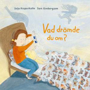 Pärmbild till Solja Krapu-Kallios och Sara Gimbergssons barnbok "Vad drömde du om?"