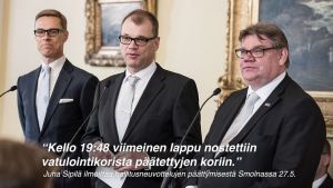 Alexander Stubb, Juha Sipilä ja Timo Soini.