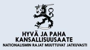 Suomen leijona & teksti: Hyvä ja paha kansallisuusaate – nationalismin rajat muuttuvat jatkuvasti
