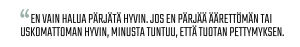 Sitaatti: “En vain halua pärjätä hyvin. Jos en pärjää äärettömän tai uskomattoman hyvin, minusta tuntuu, että tuotan pettymyksen.”