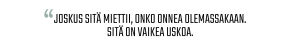 Sitaatti: “Joskus sitä miettii, onko onnea olemassakaan. Sitä on vaikea uskoa.”