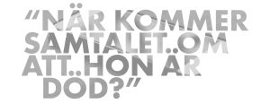text: "När kommer samtalet om att hon är död?"